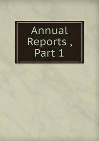 Annual Reports , Part 1