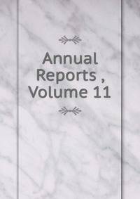 Annual Reports , Volume 11