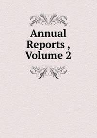 Annual Reports , Volume 2