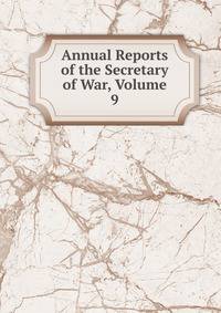 Annual Reports of the Secretary of War, Volume 9