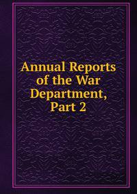 Annual Reports of the War Department, Part 2