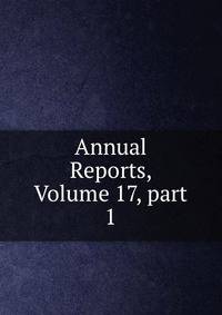 Annual Reports, Volume 17, part 1