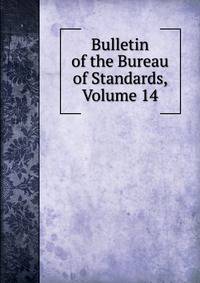 Bulletin of the Bureau of Standards, Volume 14