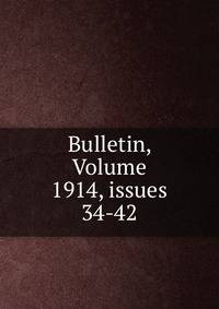 Bulletin, Volume 1914, issues 34-42