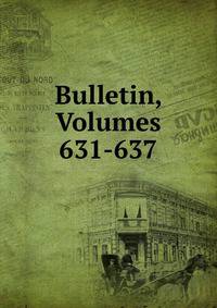 Bulletin, Volumes 631-637