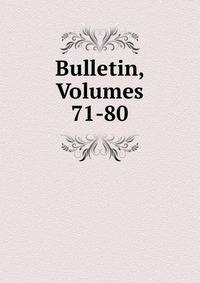 Bulletin, Volumes 71-80