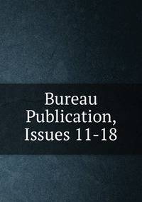 Bureau Publication, Issues 11-18