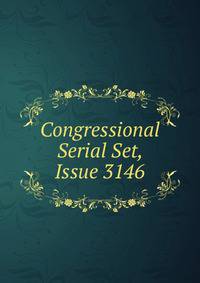 Congressional Serial Set, Issue 3146