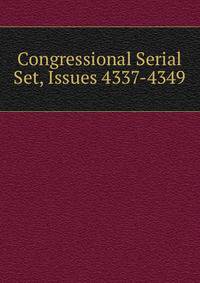 Congressional Serial Set, Issues 4337-4349
