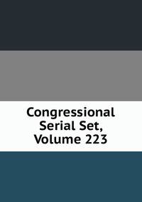 Congressional Serial Set, Volume 223