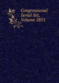 Congressional Serial Set, Volume 2851