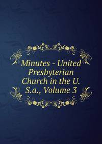 Minutes - United Presbyterian Church in the U.S.a., Volume 3