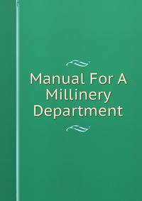 Manual For A Millinery Department