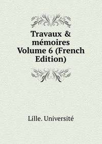 Travaux &amp; m?moires Volume 6 (French Edition)