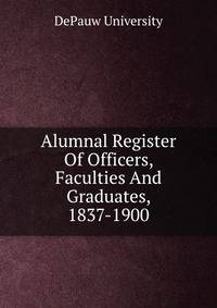 Alumnal Register Of Officers, Faculties And Graduates, 1837-1900