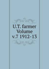 U.T. farmer Volume v.7 1912-13