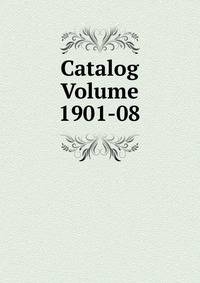 Catalog Volume 1901-08
