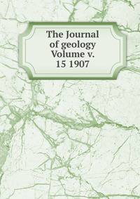 The Journal of geology Volume v. 15 1907
