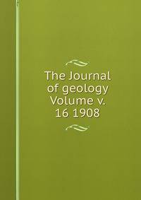 The Journal of geology Volume v. 16 1908