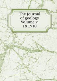 The Journal of geology Volume v. 18 1910