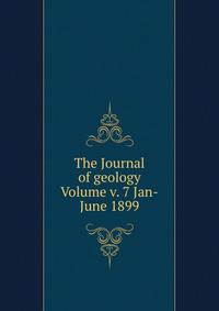 The Journal of geology Volume v. 7 Jan-June 1899
