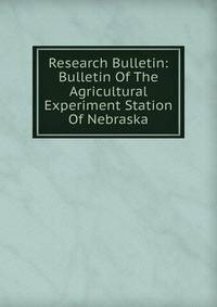 Research Bulletin: Bulletin Of The Agricultural Experiment Station Of Nebraska