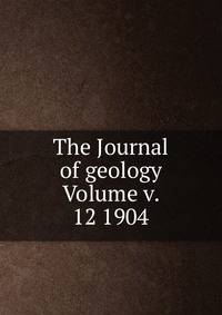 The Journal of geology Volume v. 12 1904