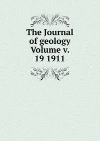 The Journal of geology Volume v. 19 1911
