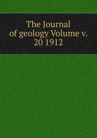 The Journal of geology Volume v. 20 1912