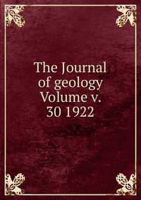 The Journal of geology Volume v. 30 1922