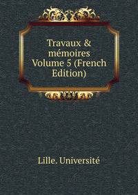 Travaux &amp; m?moires Volume 5 (French Edition)