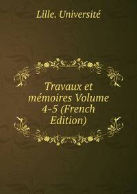 Travaux et memoires Volume 4-5 (French Edition)