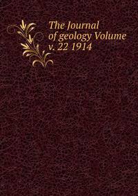 The Journal of geology Volume v. 22 1914