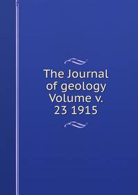 The Journal of geology Volume v. 23 1915