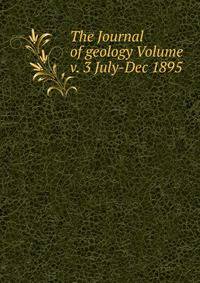 The Journal of geology Volume v. 3 July-Dec 1895