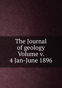 The Journal of geology Volume v. 4 Jan-June 1896