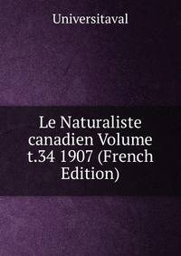 Le Naturaliste canadien Volume t.34 1907 (French Edition)