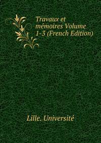 Travaux et memoires Volume 1-3 (French Edition)