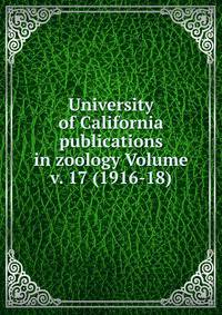 University of California publications in zoology Volume v. 17 (1916-18)