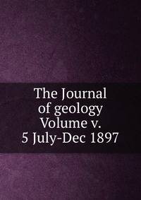 The Journal of geology Volume v. 5 July-Dec 1897