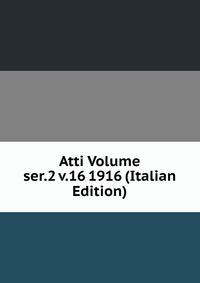 Atti Volume ser.2 v.16 1916 (Italian Edition)