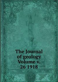 The Journal of geology Volume v. 26 1918