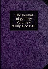 The Journal of geology Volume v. 9 July-Dec 1901