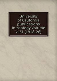 University of California publications in zoology Volume v. 21 (1918-26)