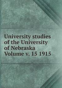 University studies of the University of Nebraska Volume v. 15 1915
