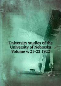 University studies of the University of Nebraska Volume v. 21-22 1922