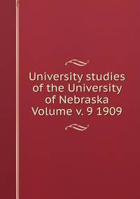 University studies of the University of Nebraska Volume v. 9 1909