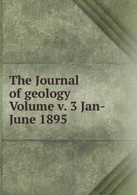 The Journal of geology Volume v. 3 Jan-June 1895