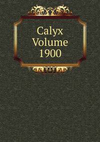 Calyx Volume 1900