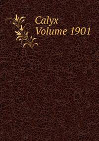 Calyx Volume 1901
